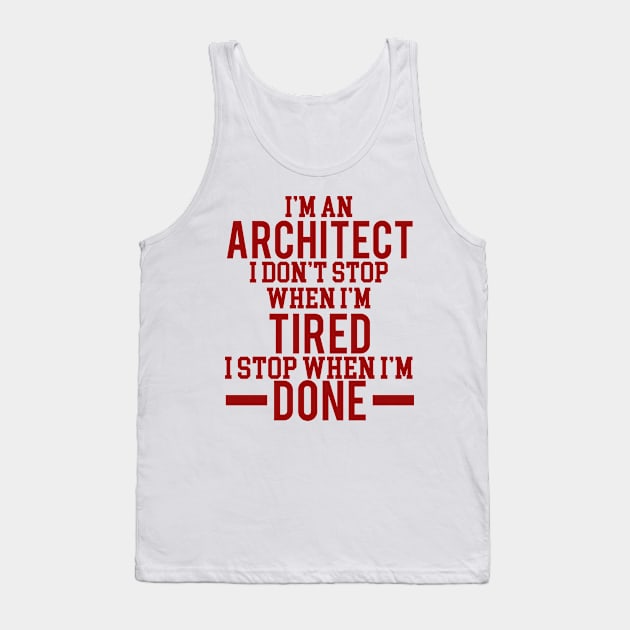 I'm an architect I dont stop when i'm tired Tank Top by busines_night